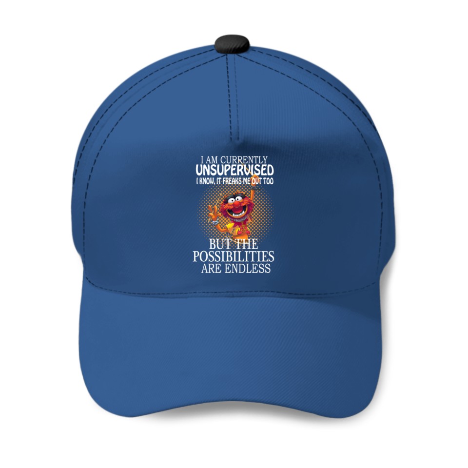 I am currently unsupervised I know it freaks me out too but possibilities are endless - Muppets - Baseball Caps