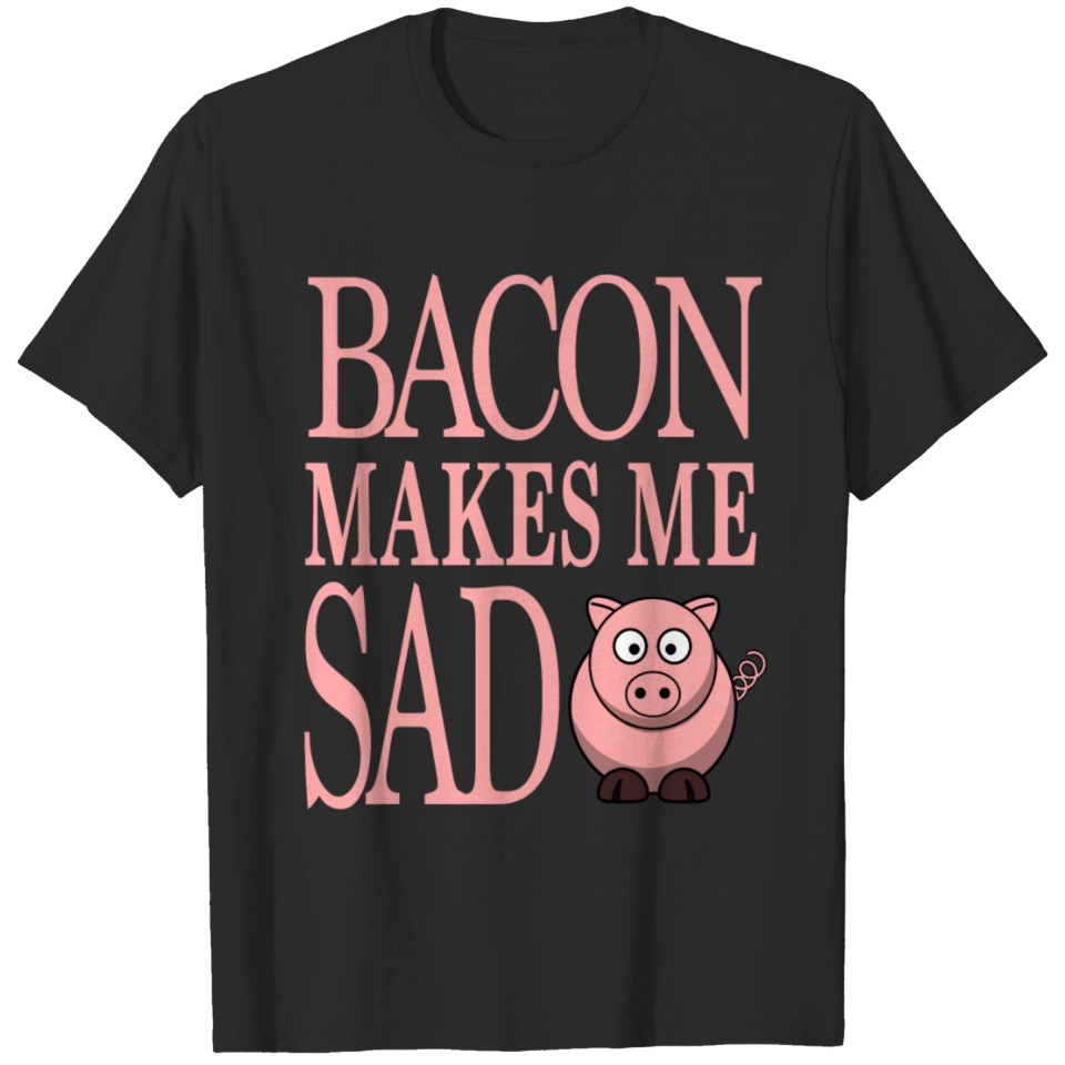 funny vegetarian vegan GIFT - BACON MAKES ME SAD T-shirt