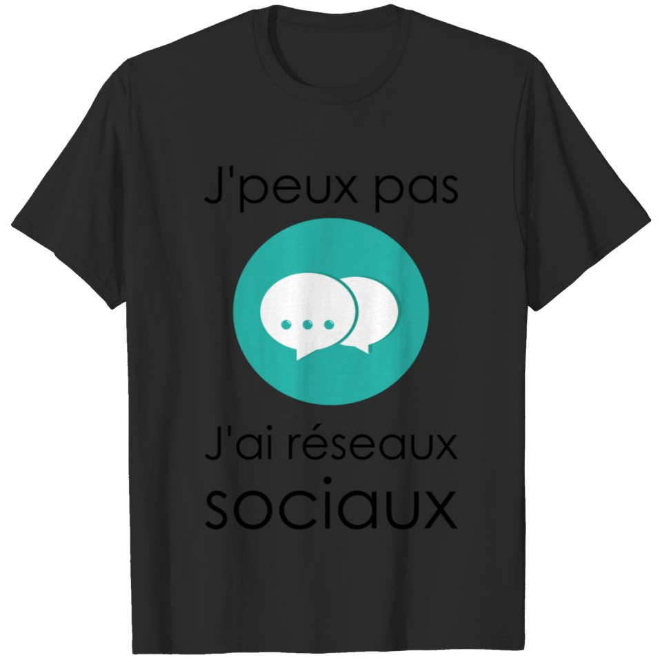 I can't I have social networks (French Version) T-shirt