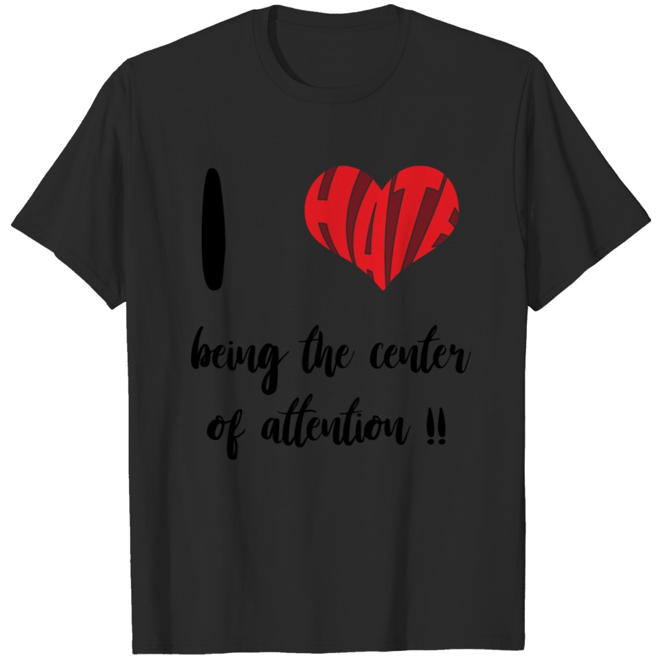 I hate being the center of attention | focus T-shirt