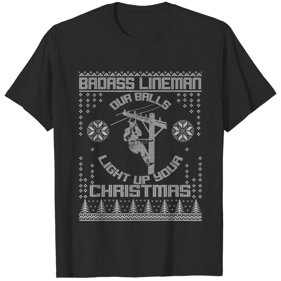 Badass Lineman Our Balls Light Up Your Christmas T-shirt