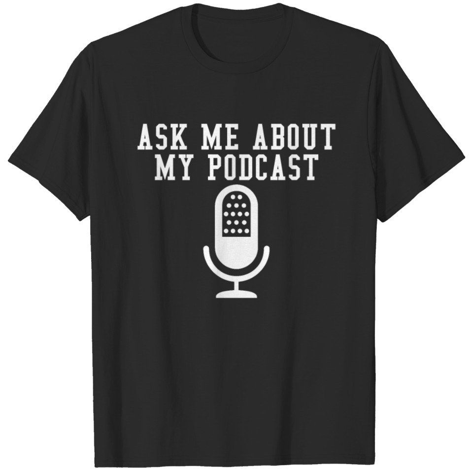 Ask Me About My Podcast T-shirt