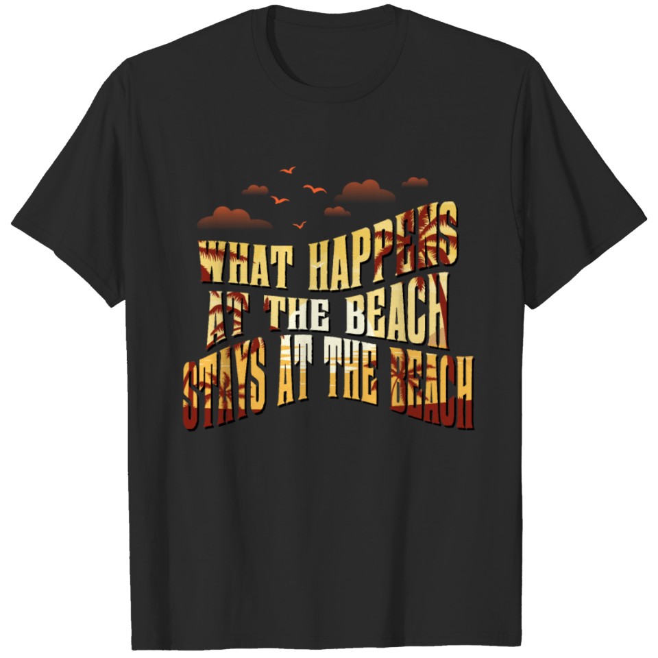 What happens at the Beach T-shirt