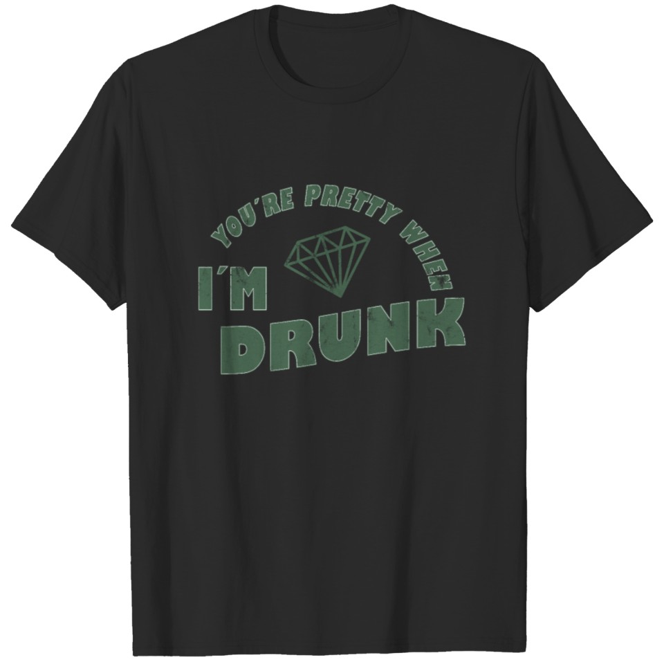 youre pretty when im drunk funny party T-Shirt T-shirt