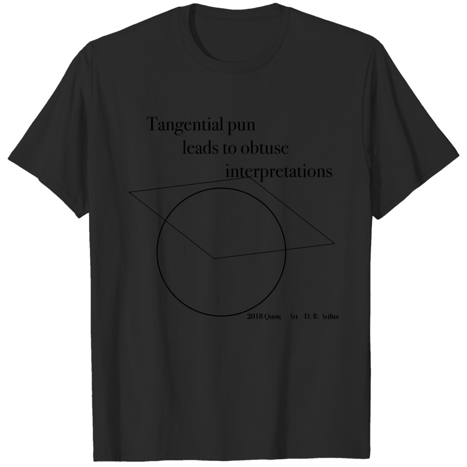 ►Tangent Pun leads to Obtuse Interpretations T-shirt