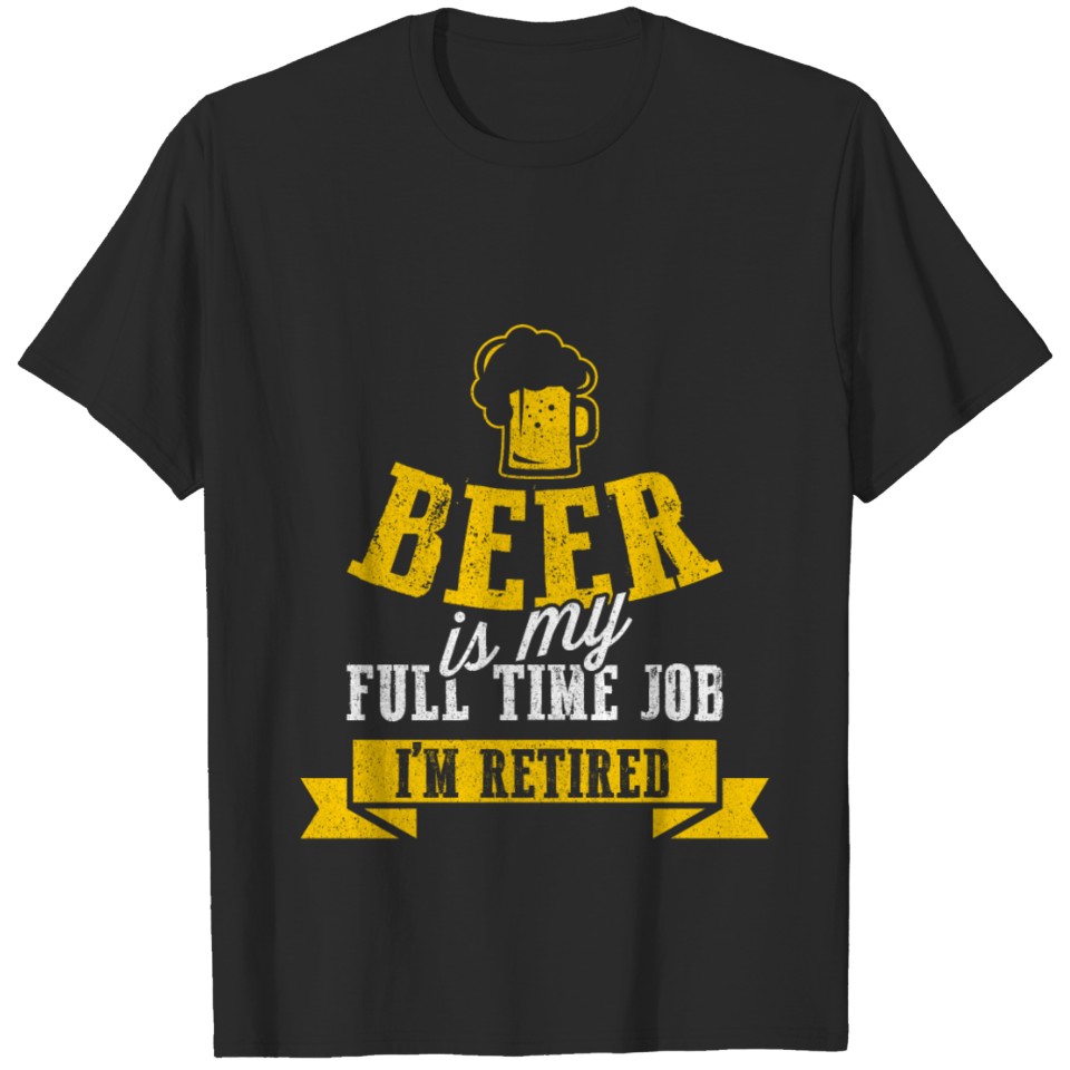 I'm Retired Funny T-Shirt Gift for Beer Lovers T-shirt