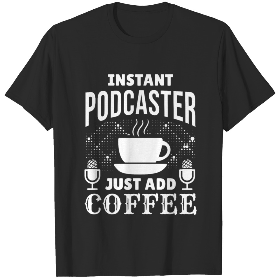 Podcaster Coffee Podcasting Caffeine Microphone T-shirt