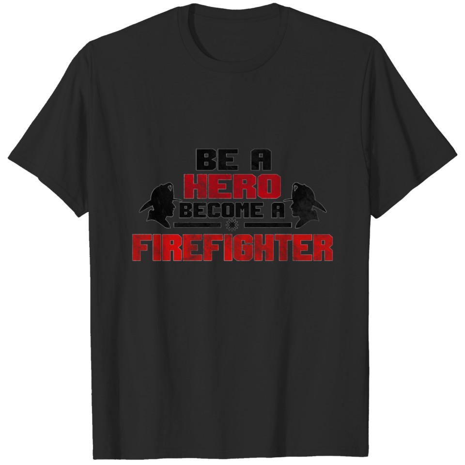 Be a HERO Become a FIREFIGHTER Help Volunteer Gift T-shirt