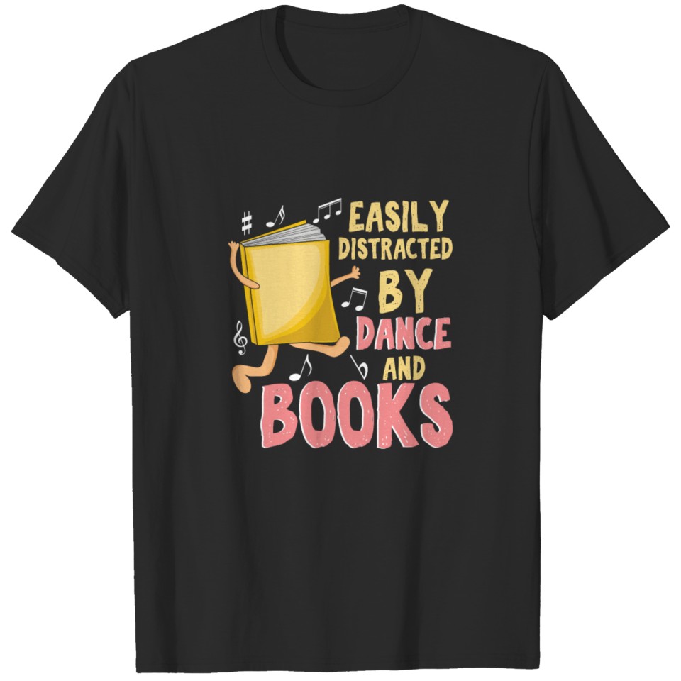 Easily Distracted By Dance And Books Gift T-shirt