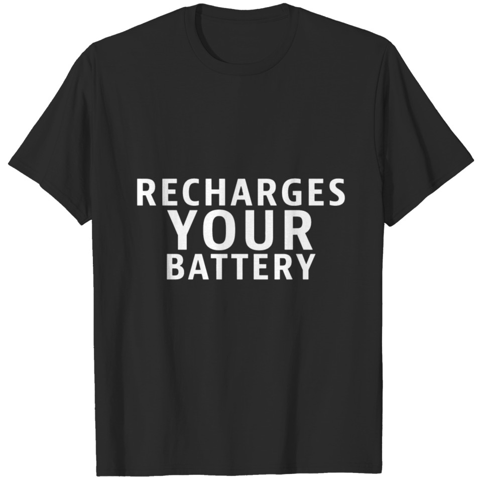 Recharges Your Battery T-shirt