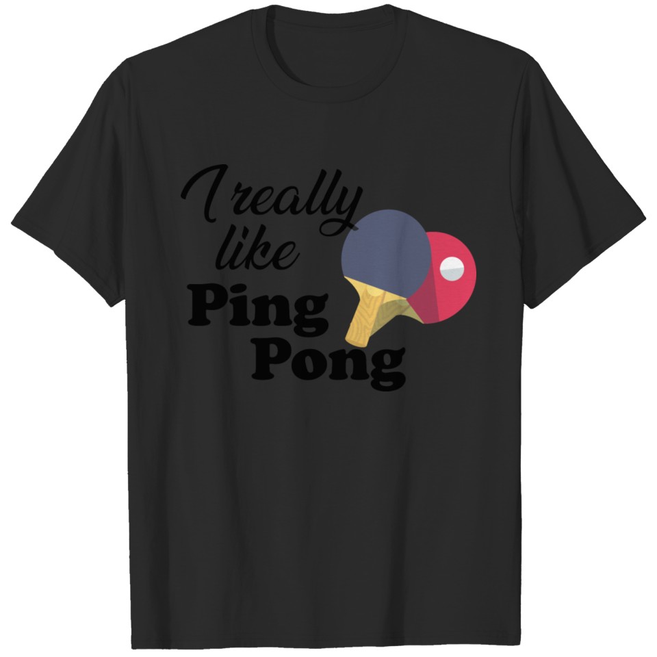 I really like ping pong T-shirt