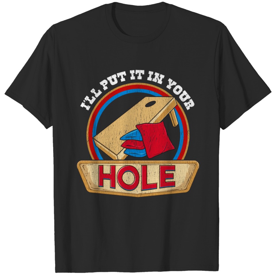 Cute & Funny I'll Put It In Your Hole Cornhole Pun T-shirt