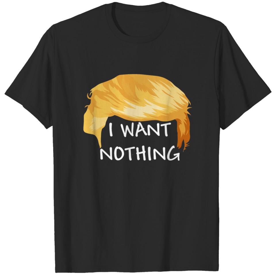 I want nothing I want nothing bright T-shirt