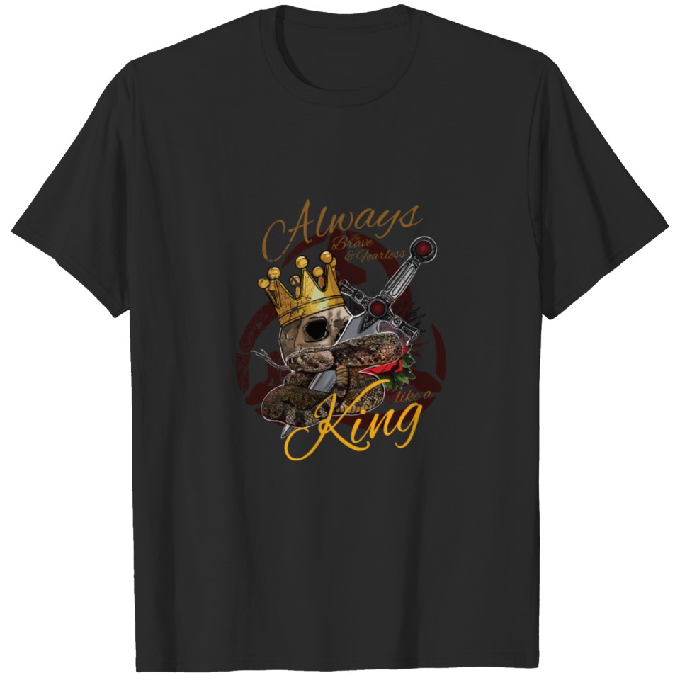 Always be brave and fearless like a king T-shirt