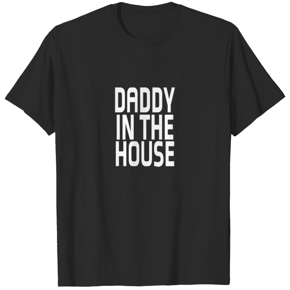 Daddy In The House T-shirt