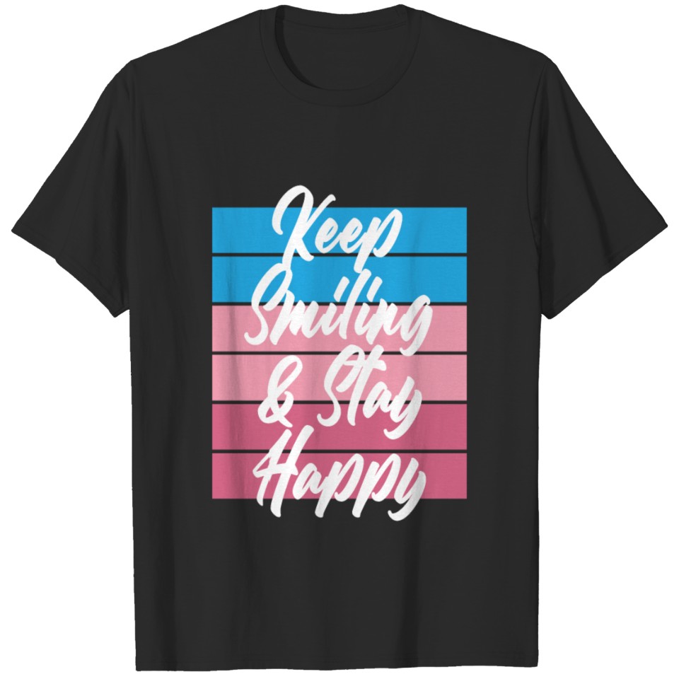 keep smiling and stay happy T-shirt
