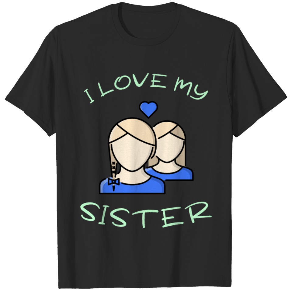 I love my sister T-shirt