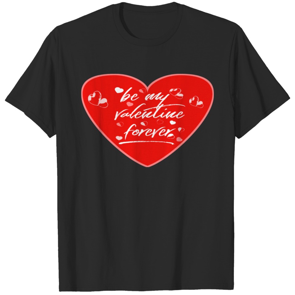 Be my valentine forever many sweet hearts T-shirt