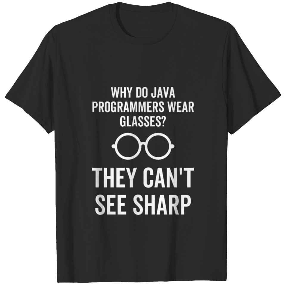 Why Do Java Programmers Wear Glasses They Can't T-shirt