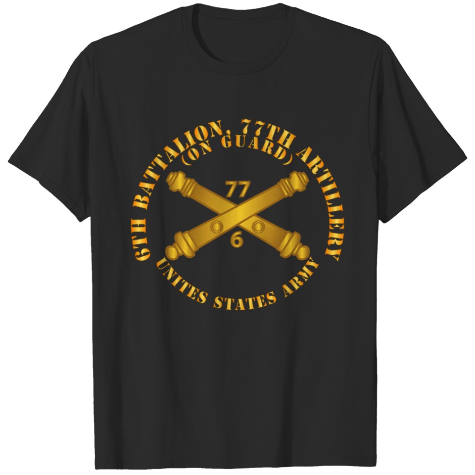 Army 6th Bn 77th Artillery On Guard US Army w DUI T-shirt