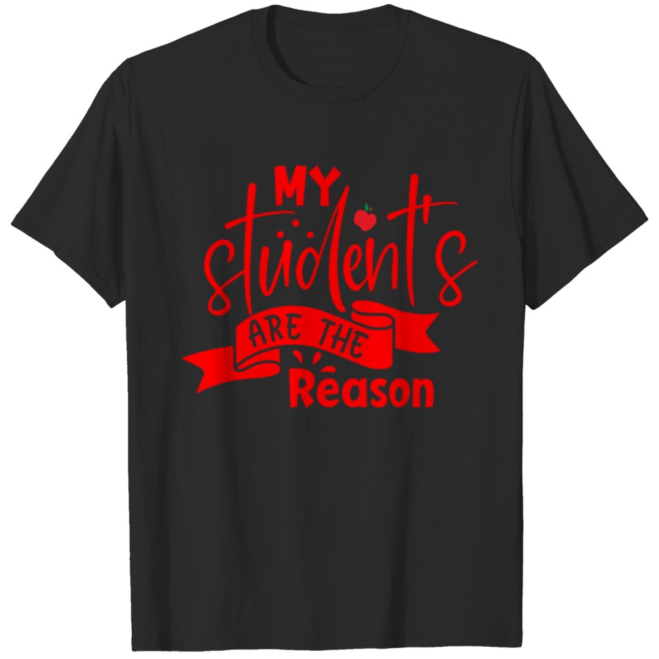 Red quote my student's are the reason T-shirt