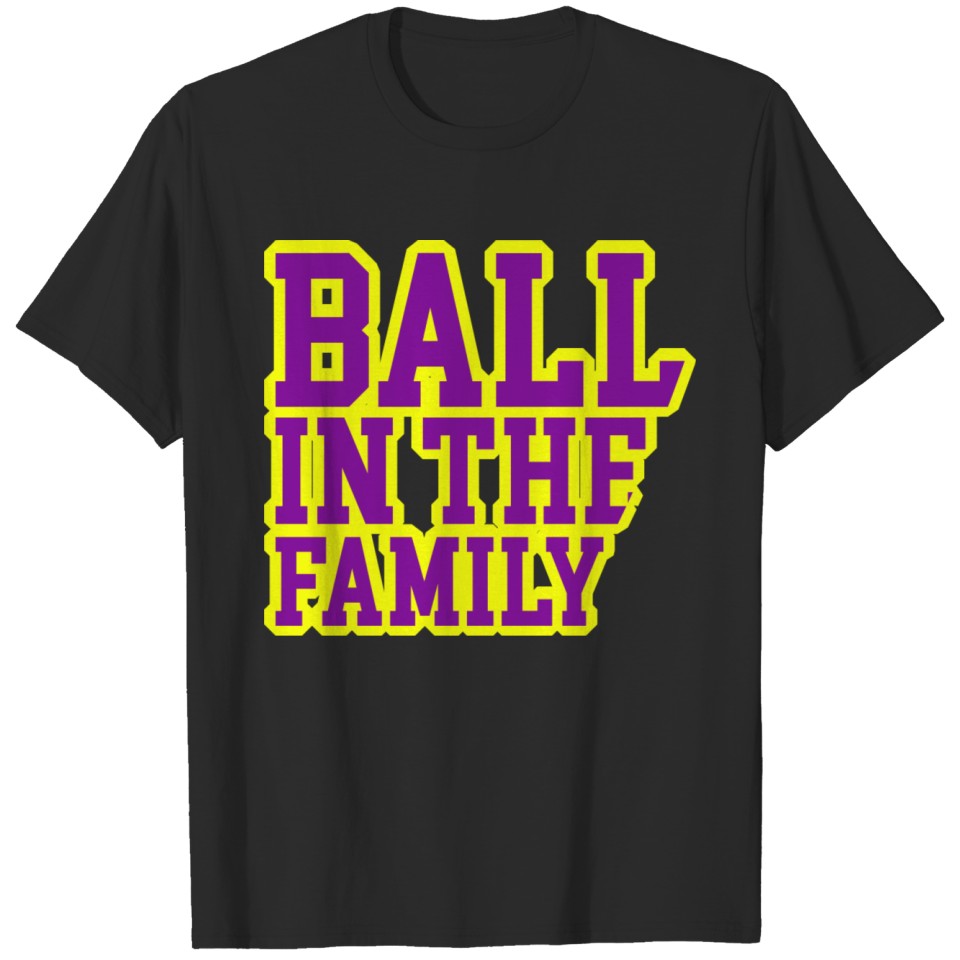 Ball In The Family T-shirt