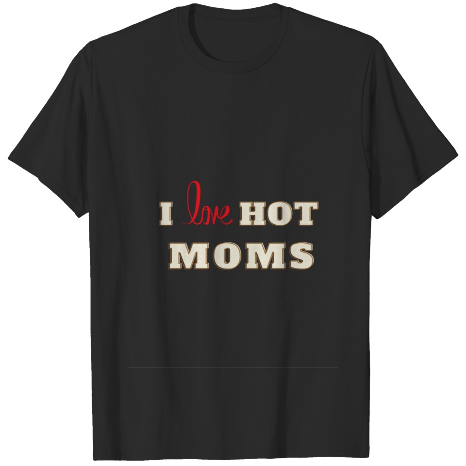 Red Heart Love Moms - I Love Hot Moms T-shirt