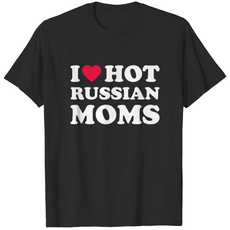 I Love Hot Russian Moms T-shirt