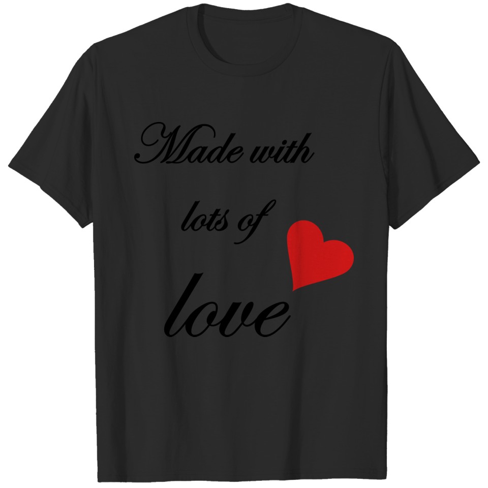 Made with lots of love T-shirt
