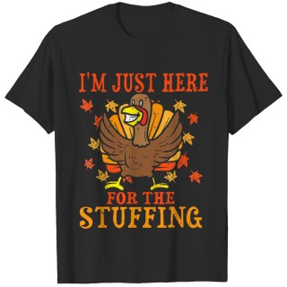 I'm Just Here For The Stuffing Funny Turkey Thanksgiving T-Shirt