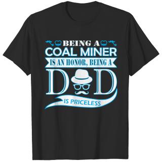 Being Coal Miner Is Honor Being Dad Priceless T-shirt