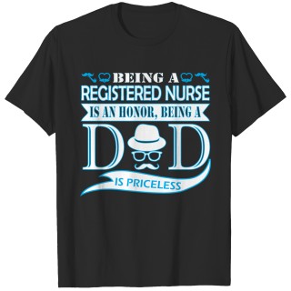 Being Registered Nurse Honor Being Dad Priceless T-shirt