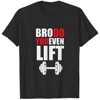Bro Do you even lift T-shirt