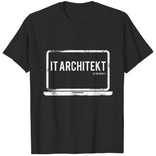 IT ARCHITEKT Let me build it Shirt Tee Gift T-shirt