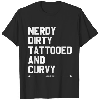 nerdy dirty tattooed and curvy T-shirt