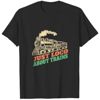 Steam Train Design - Just Loco About Trains T-shirt