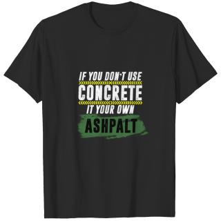 Don't Use Concrete Your Own Asphalt Building Pun T-shirt