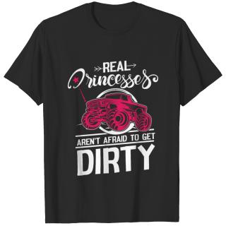 Real Princesses Aren t afraid to get dirty T-shirt