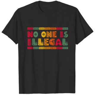 No one is Illegal, human rights, Gift and idea T-shirt
