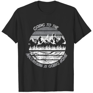 Going to the Mountains is going Home T-shirt