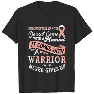 Endometrial Cancer Doesnt Come With A Manual It Co T-shirt