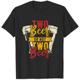 Beer Qoute Two Beer Or Not Two Beer T-shirt