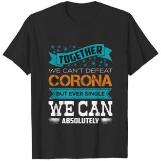 TOGETHER WE CAN'T DEFEAT CORONA BUT EVER SINGLE T-shirt