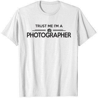 Photographer - Trust me I'm a Photographer T-shirt
