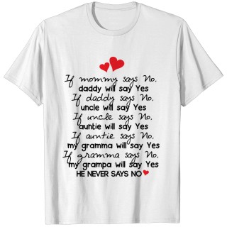 If mommy says no daddy will say yes T-shirt