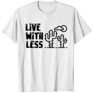 live with less, minimalism design T-shirt