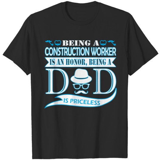 Being Construction Worker Honor Being Dad Priceles T-shirt