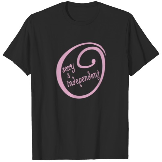 sexy and independent T-shirt