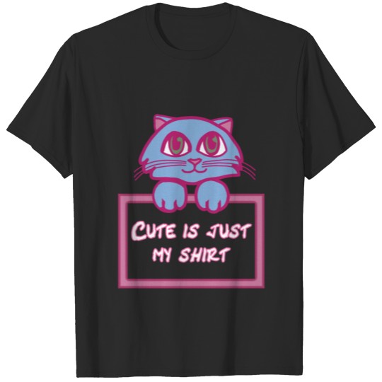 Cute is just my shirt T-shirt