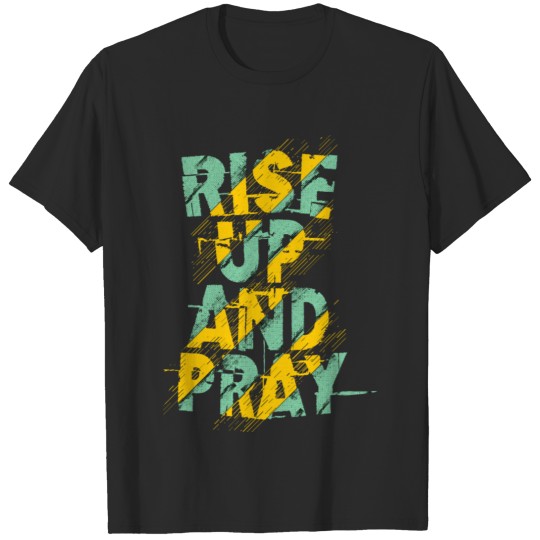 Rise up And Pray Motivational Quote Tee T-shirt